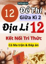12 Đề thi giữa kì 2 Địa lí 12 Kết nối tri thức (Có Ma trận & Đáp án)